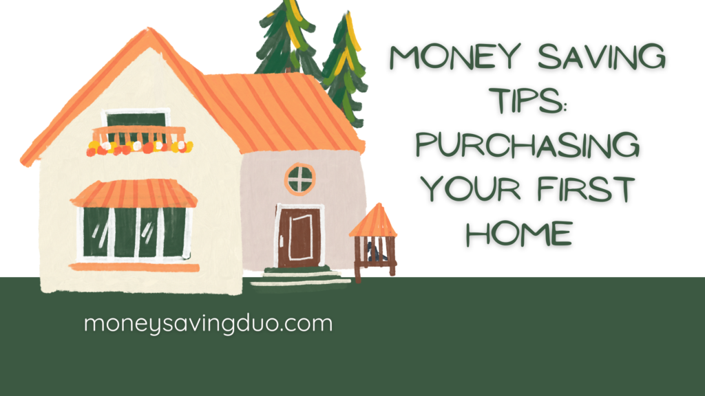 Money Savvy Tips to Keep in Mind When Purchasing Your First Home